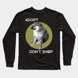 Cheems - Adopt, Don't Shop! Long Sleeve T-Shirt